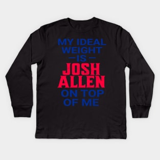 My Ideal Weight Is Josh Allen Kids Long Sleeve T-Shirt